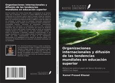 Copertina di Organizaciones internacionales y difusión de las tendencias mundiales en educación superior