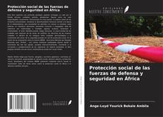 Couverture de Protección social de las fuerzas de defensa y seguridad en África