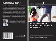 Buchcover von LA PAZ CUESTA UN HÉROE: EL SACRIFICIO Y LA NORMA