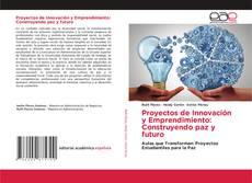 Buchcover von Proyectos de Innovación y Emprendimiento: Construyendo paz y futuro