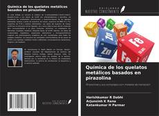 Copertina di Química de los quelatos metálicos basados en pirazolina