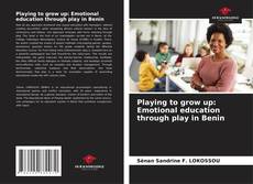 Bookcover of Playing to grow up: Emotional education through play in Benin