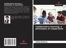 Bookcover of Collaborative learning: a philosophy of cooperation