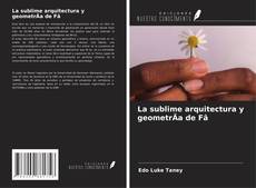 Buchcover von La sublime arquitectura y geometrÃa de Fâ
