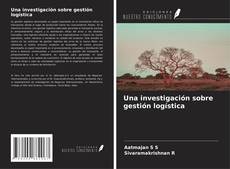 Capa do livro de Una investigación sobre gestión logística 