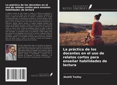 Copertina di La práctica de los docentes en el uso de relatos cortos para enseñar habilidades de lectura