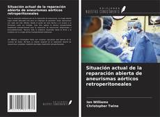 Buchcover von Situación actual de la reparación abierta de aneurismas aórticos retroperitoneales