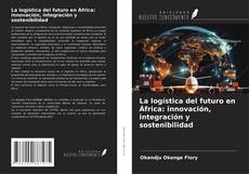 Capa do livro de La logística del futuro en África: innovación, integración y sostenibilidad 