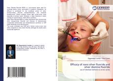 Bookcover of Efficacy of nano silver fluoride and silver diamine fluoride