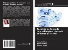 Copertina di Técnicas de toma de impresión para prótesis dentales parciales