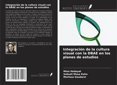 Обложка Integración de la cultura visual con la DBAE en los planes de estudios