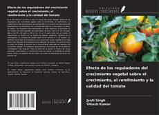 Buchcover von Efecto de los reguladores del crecimiento vegetal sobre el crecimiento, el rendimiento y la calidad del tomate