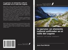 Couverture de La guruna: un elemento cultural unificador en el valle del Logone