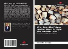 Buchcover von What Does the Future Hold for Wood in High-Rise Construction?