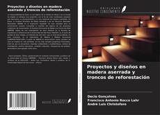 Couverture de Proyectos y diseños en madera aserrada y troncos de reforestación