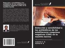 Capa do livro de Detección y sensibilidad a los antibióticos de los estafilococos coagulasa negativos (CNS) en la mastitis bovina 