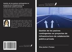 Copertina di Gestión de los pasivos contingentes en proyectos de infraestructura de colaboración público-privada