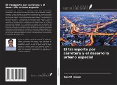 Copertina di El transporte por carretera y el desarrollo urbano espacial