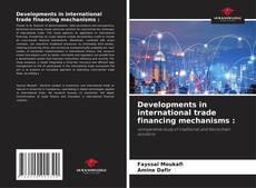 Bookcover of Developments in international trade financing mechanisms :