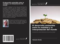 Copertina di El desarrollo sostenible entre la realidad y la interpretación del mundo