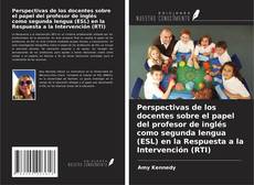 Copertina di Perspectivas de los docentes sobre el papel del profesor de inglés como segunda lengua (ESL) en la Respuesta a la Intervención (RTI)