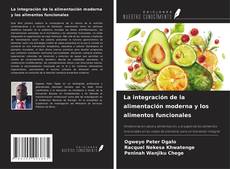 Couverture de La integración de la alimentación moderna y los alimentos funcionales
