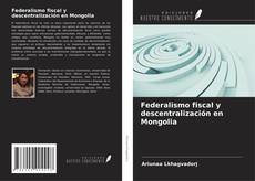 Copertina di Federalismo fiscal y descentralización en Mongolia