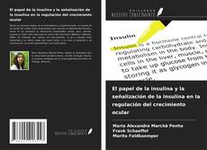 Buchcover von El papel de la insulina y la señalización de la insulina en la regulación del crecimiento ocular