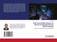 Copertina di FSW Tool Profile Effects on Marine Grade Aluminium Weld Integrity