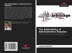 Bookcover of The Arbitrability of Administrative Disputes