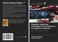 Couverture de Modelos logísticos centrados en el cliente en la empresa moderna
