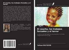 Copertina di El caucho, los trabajos forzados y el terror