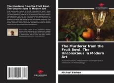 Buchcover von The Murderer from the Fruit Bowl. The Unconscious in Modern Art