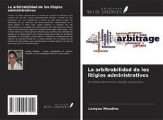 Copertina di La arbitrabilidad de los litigios administrativos