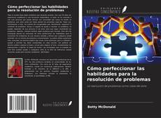 Buchcover von Cómo perfeccionar las habilidades para la resolución de problemas
