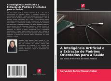 A Inteligência Artificial e a Extração de Padrões Orientados para a Saúde kitap kapağı