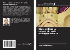 Buchcover von Cómo utilizar la simulación en la formación médica