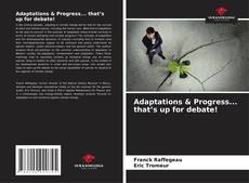 Bookcover of Adaptations & Progress... that’s up for debate!