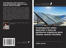 Capa do livro de Investigación sobre películas a base de polímeros orgánicos para células solares flexibles 