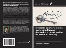 Buchcover von Situación sanitaria de los pueblos indígenas dedicados a la extracción de arena en Bombay