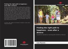 Bookcover of Finding the right path to happiness – even after a divorce