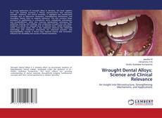 Bookcover of Wrought Dental Alloys: Science and Clinical Relevance