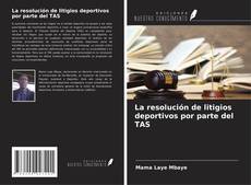 Buchcover von La resolución de litigios deportivos por parte del TAS