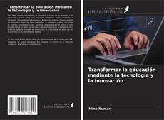 Capa do livro de Transformar la educación mediante la tecnología y la innovación 