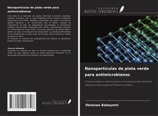 Couverture de Nanopartículas de plata verde para antimicrobianos