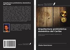 Copertina di Arquitectura prehistórica doméstica del Caribe