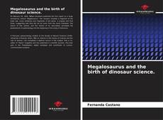 Обложка Megalosaurus and the birth of dinosaur science.