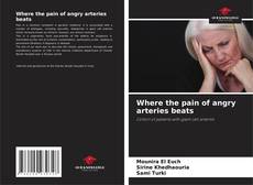 Bookcover of Where the pain of angry arteries beats