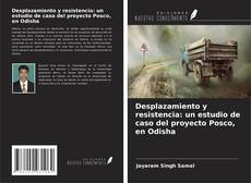 Desplazamiento y resistencia: un estudio de caso del proyecto Posco, en Odisha kitap kapağı
