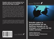 Estudio sobre la personalidad de los delfines basado en la etología y la teoría de las redes sociales kitap kapağı
